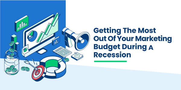 Getting the Most Out of Your Marketing Budget During a Recession: Small Business Strategies