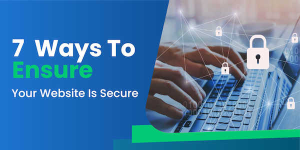 7 Ways to Ensure Your Website is Secure
