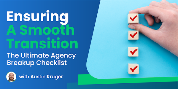 Ensuring a Smooth Transition: The Ultimate Agency Breakup Checklist
