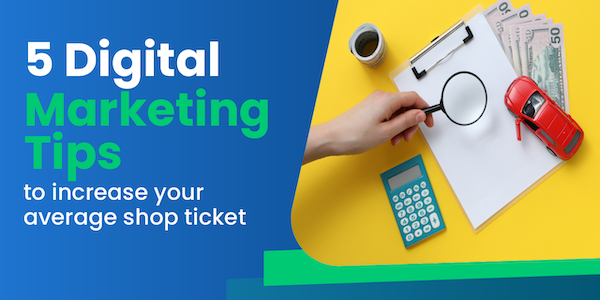 5 Digital Marketing Tips to Increase Your Average Shop Ticket 