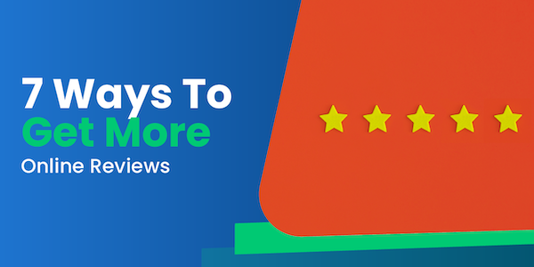 7 Ways to Get More Customer Reviews Online