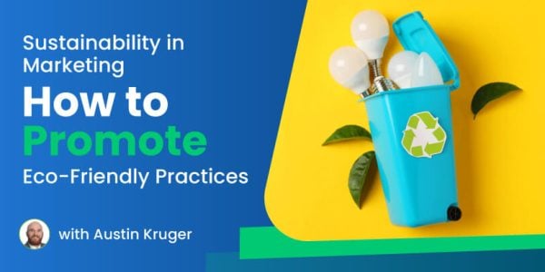 Sustainability in Marketing: How to Promote Eco-Friendly Practices