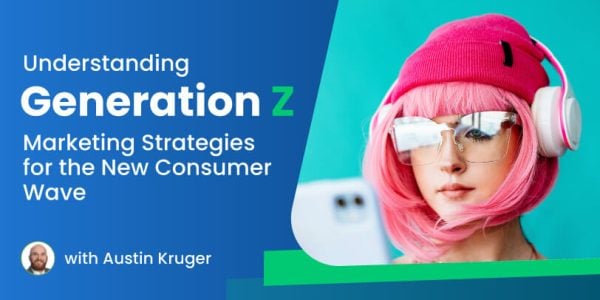 Understanding Generation Z: Marketing Strategies for the New Consumer Wave